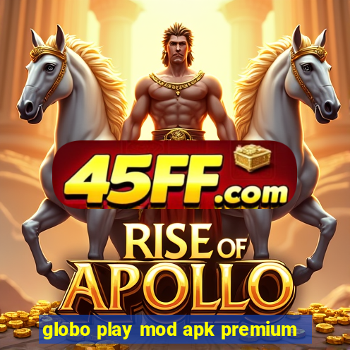 globo play mod apk premium